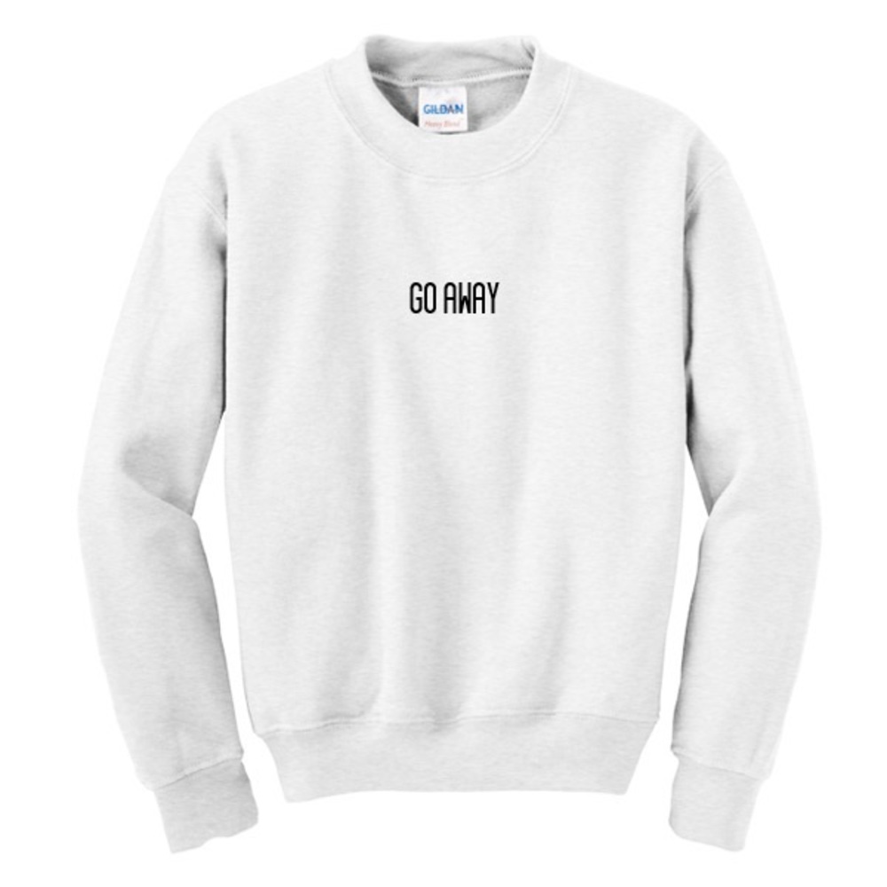 GO AWAY Sweatshirt